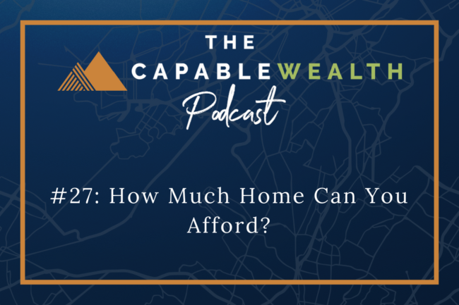 Ep #027: How Much Home Can You Afford? thumbnail