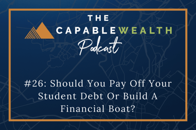 Ep #026: Should You Pay Off Your Student Debt Or Build A Financial Boat? thumbnail