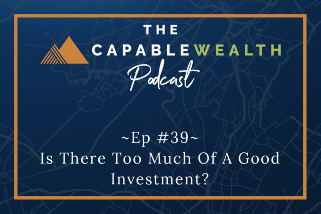 Ep #039: Is There Too Much Of A Good Investment? thumbnail