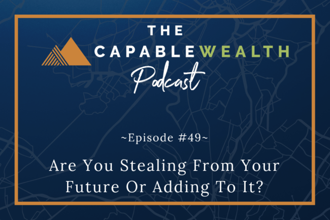 Ep #049: Are You Stealing From Your Future Or Adding To It? thumbnail