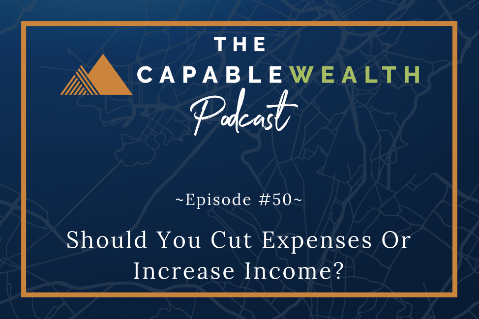 Podcast - Should You Cut Expenses Or Increase Income?