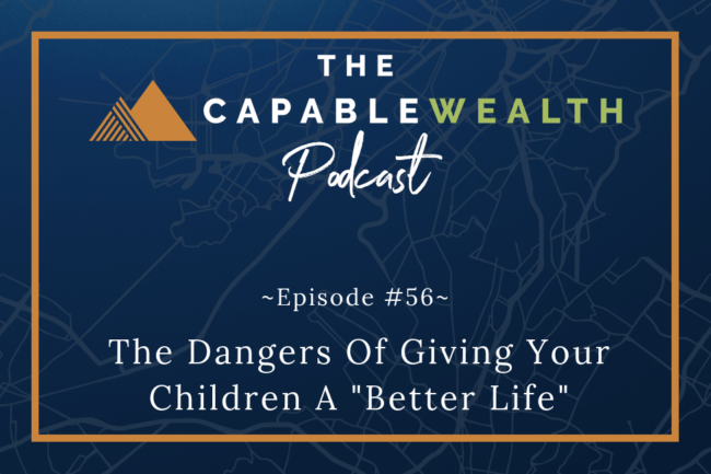 Ep #056: The Dangers Of Giving Your Children A “Better Life” thumbnail
