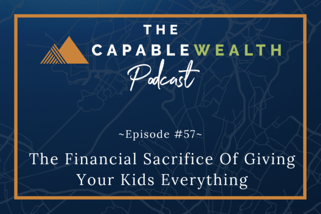 Ep #057: The Financial Sacrifice Of Giving Your Kids Everything thumbnail