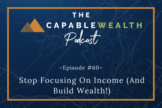Ep #060: Stop Focusing On Income (And Build Wealth!) thumbnail