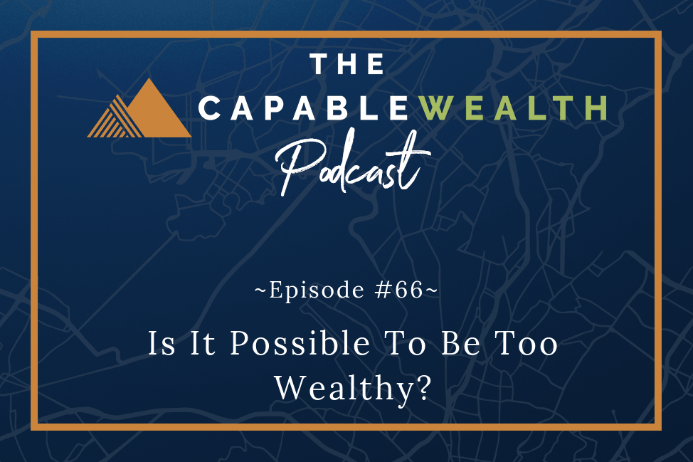 Podcast - Is It Possible To Be Too Wealthy?