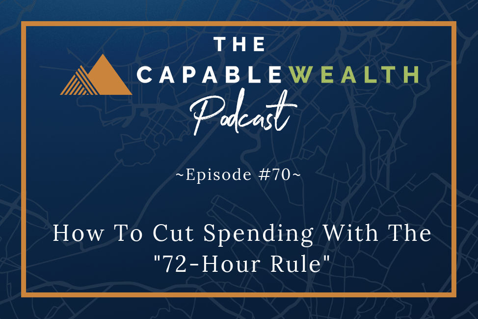 Podcast - How To Cut Spending With The 72-Hour Rule