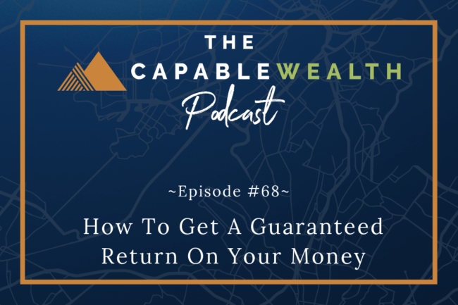 Ep #068: How To Get A Guaranteed Return On Your Money thumbnail