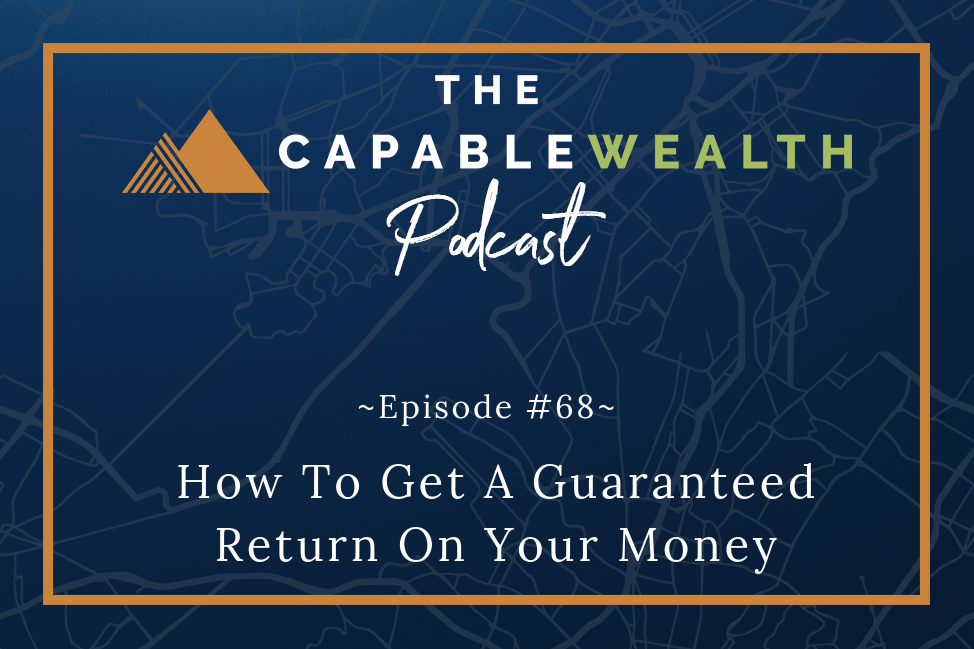 Podcast - How To Get A Guaranteed Return On Your Money