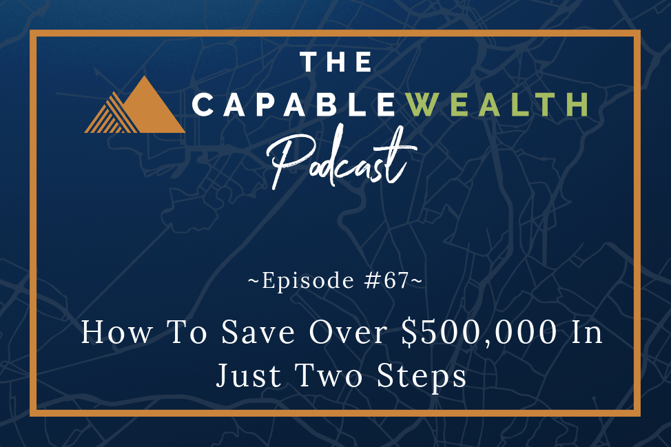 Podcast - How To Save Over $500k In Just Two Steps