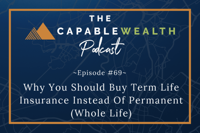 Ep #069: Why You Should Buy Term Life Insurance Instead Of Permanent (Whole Life) thumbnail