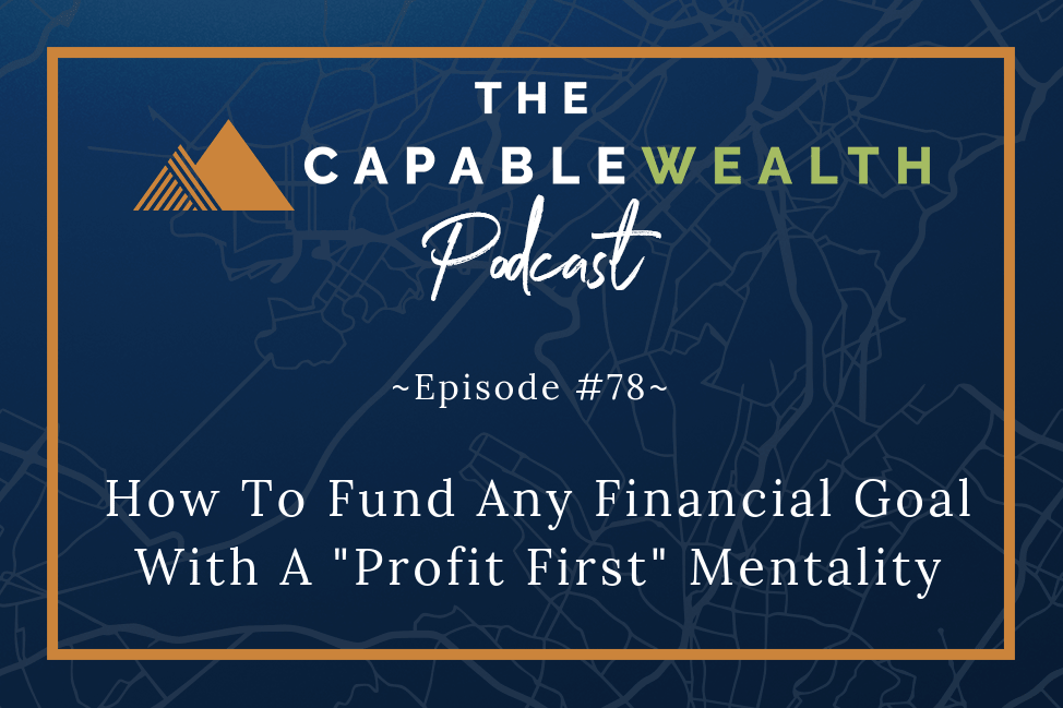 Podcast - How To Fund Any Financial Goal With A Profit First Mentality