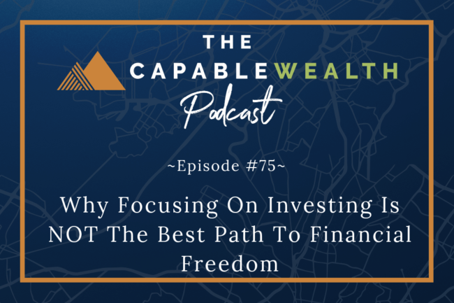 Ep #075: Why Focusing On Investing Is NOT The Best Path To Financial Freedom thumbnail