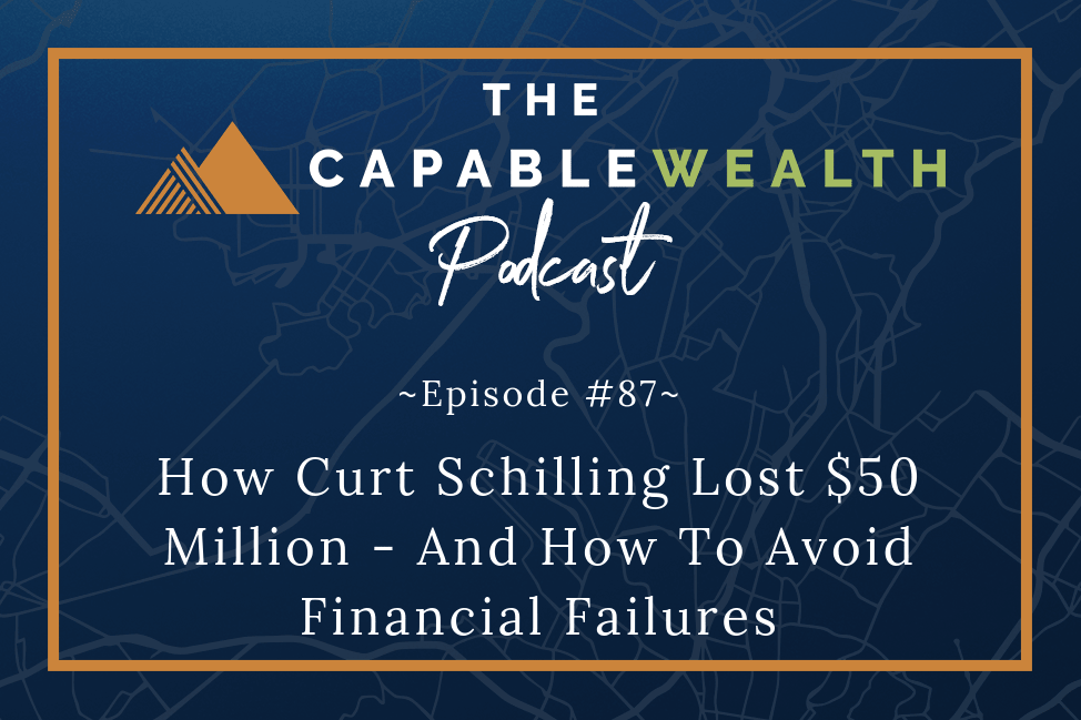 Podcast - How Curt Schilling Lost $50 Million - And How To Avoid Financial Failures