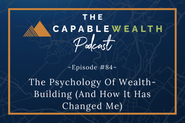 Ep #084: The Psychology Of Wealth-Building (And How It Has Changed Me) thumbnail