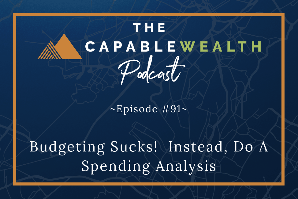 Podcast - Budgeting Sucks. Instead, Do A Spending Analysis