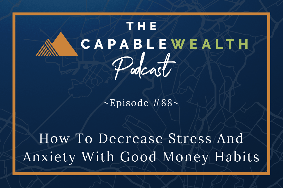 Podcast - How To Decrease Stress And Anxiety With Good Money Habits