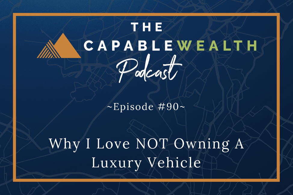 Podcast - Why I Love NOT Owning A Luxury Vehicle