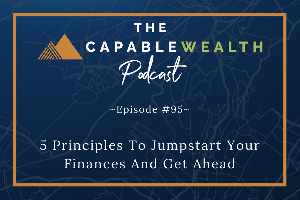 Podcast - 5 Principles To Jumpstart Your Finances And Get Ahead