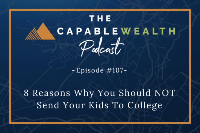 Ep #107: 8 Reasons Why You Should NOT Send Your Kids To College thumbnail