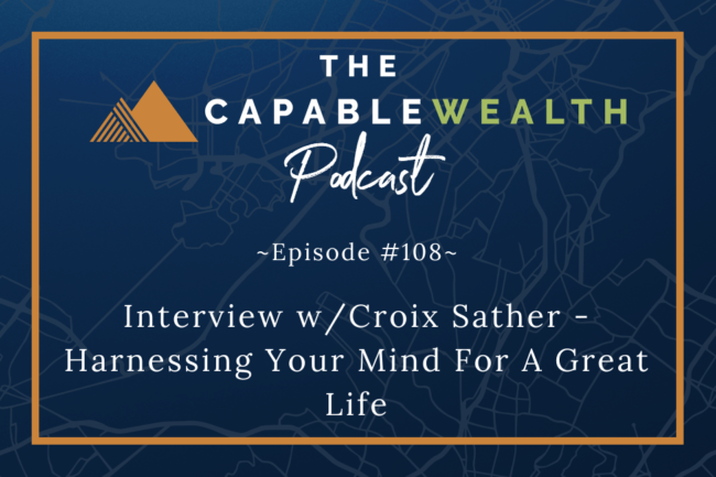 Ep #108: Interview With Croix Sather – Harnessing Your Mind For A Great Life thumbnail