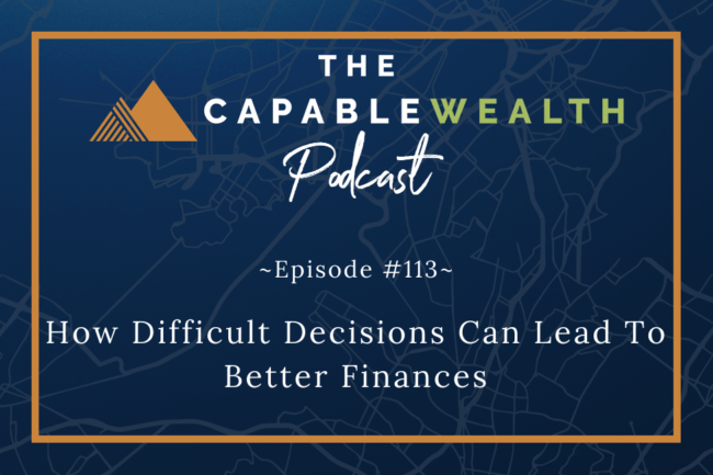 Ep #113: How Difficult Decisions Can Lead To Better Finances thumbnail