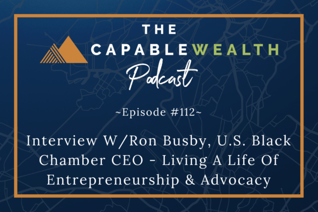 Ep #112: Interview W/Ron Busby, U.S. Black Chamber CEO – Living A Life Of Entrepreneurship & Advocacy thumbnail